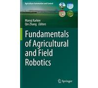 Fundamentals of Agricultural and Field Robotics (Agriculture Automation and Control)