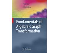 Fundamentals of Algebraic Graph Transformation (Monographs in Theoretical Computer Science. An EATCS Series)