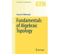 Fundamentals of Algebraic Topology: 270 (Graduate Texts in Mathematics, 270)
