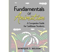 Fundamentals of Animation: A Companion Guide for Caribbean Students
