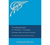 Fundamentals of Artistic Therapy Founded Upon Spiritual Science The Nature and Task of Painting The