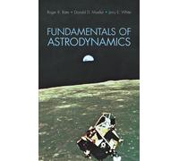 Fundamentals of Astrodynamics (Dover Books on Aeronautical Engineering)