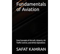 Fundamentals of Aviation: Core Concepts of Aircraft, Airports, Air Traffic Control, and Airline Operations (Aviation Essentials Series)