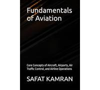 Fundamentals of Aviation: Core Concepts of Aircraft, Airports, Air Traffic Control, and Airline Operations (Aviation Essentials Series)
