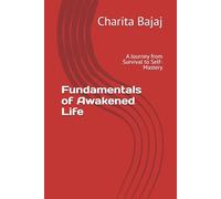 Fundamentals of Awakened Life: A Journey from Survival to Self-Mastery