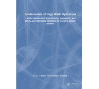 Fundamentals of Cage Wash Operations : ...at the intersection of technology, husbandry, and safety, accomplishing sanitation in research animal science
