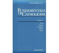 Fundamentals of Catholicism: God, Trinity, Creation, Christ, Mary: v. 2