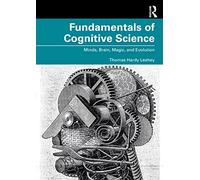 Fundamentals of Cognitive Science: Minds, Brain, Magic, and Evolution