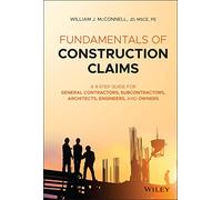 Fundamentals of Construction Claims: A 9-Step Guide for General Contractors, Subcontractors, Architects, Engineers, and Owners