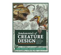 Fundamentals of Creature Design : How to Create Successful Concepts Using Functionality, Anatomy, Color, Shape & Scale