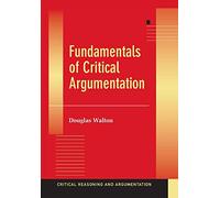 Fundamentals of Critical Argumentation – Critical Reasoning and Argumentation