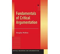 Fundamentals of Critical Argumentation (Critical Reasoning and Argumentation)