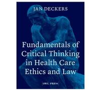 Fundamentals of Critical Thinking in Health Care Ethics and Law