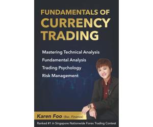 Fundamentals Of Currency Trading: Mastering Technical Analysis, Fundamental Analysis, Trading Psychology & Risk Management