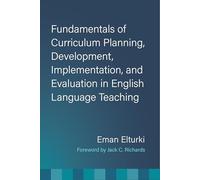 Fundamentals of Curriculum Planning, Development, Implementation, and Evaluation in English Language Teaching