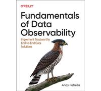 Fundamentals of Data Observability : Implement Trustworthy End-To-End Data Solutions