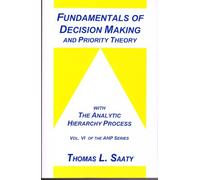 Fundamentals of Decision Making and Priority Theory With the Analytic Hierarchy Process: 6 (Analytic Hierarchy Process Series, Vol. 6)