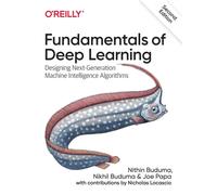 Fundamentals of Deep Learning : Designing Next-Generation Machine Intelligence Algorithms