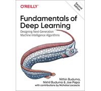 Fundamentals of Deep Learning: Designing Next-Generation Machine Intelligence Algorithms (2nd New edition)