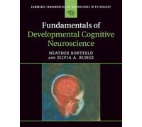 Fundamentals of Developmental Cognitive Neuroscience: (Cambridge Fundamentals of Neuroscience in Psychology)