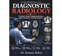 FUNDAMENTALS OF DIAGNOSTIC RADIOLOGY: A Resident's Guide to Imaging Interpretation, Pattern Recognition, and Clinical Diagnosis