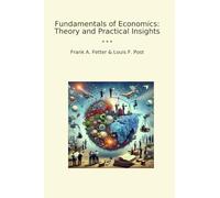 Fundamentals of Economics: Theory and Practical Insights (Classic Books)