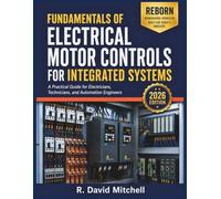 FUNDAMENTALS OF ELECTRICAL MOTOR CONTROLS FOR INTEGRATED SYSTEMS: A Practical Guide for Electricians, Technicians, and Automation Engineers