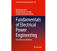 Fundamentals of Electrical Power Engineering: From Theory to Machines (Lecture Notes in Electrical Engineering, 1540)