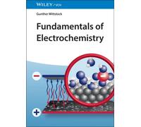 Fundamentals of Electrochemistry : Principles, Methods, Materials, Applications