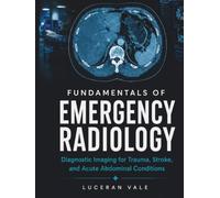 Fundamentals of Emergency Radiology: Diagnostic Imaging for Trauma, Stroke, and Acute Abdominal Conditions
