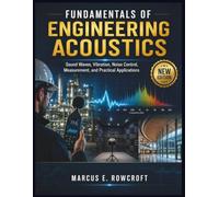 FUNDAMENTALS OF ENGINEERING ACOUSTICS: Sound Waves, Vibration, Noise Control, Measurement, and Practical Applications