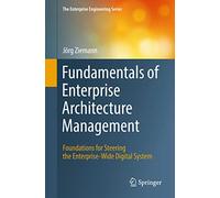 Fundamentals of Enterprise Architecture Management: Foundations for Steering the Enterprise-Wide Digital System (The Enterprise Engineering Series)