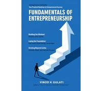 Fundamentals of Entrepreneurship: Turning Dreams into Reality, Practical Roadmap to Entrepreneurial Success, Building the Mindset, Laying the foundation, Growing Beyond Limits (Management)