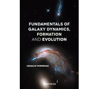Fundamentals of Galaxy Dynamics, Formation and Evolution
