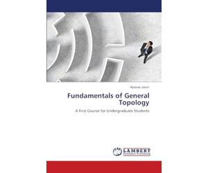 Fundamentals of General Topology: A First Course for Undergraduate Students