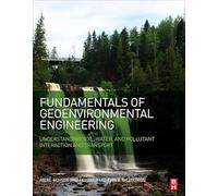 Fundamentals of Geoenvironmental Engineering: Understanding Soil, Water, and Pollutant Interaction and Transport