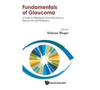 Fundamentals Of Glaucoma: A Guide For Ophthalmic Nurse Practitioners, Optometrists And Orthoptists (World Scientific)