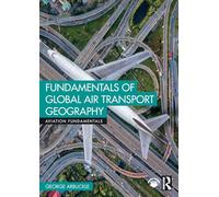 Fundamentals of Global Air Transport Geography (Aviation Fundamentals)