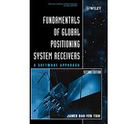 Fundamentals of Global Positioning System Receivers: A Software Approach (Wiley Series in Microwave and Optical Engineering)