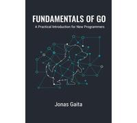 Fundamentals of Go: A Practical Introduction for New Programmers