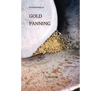 Fundamentals of GOLD PANNING, ILLUSTRATED: A clear, concise demonstration of panning techniques by a legendary Alaskan gold miner.