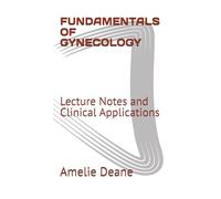 FUNDAMENTALS OF GYNECOLOGY: Lecture Notes and Clinical Applications