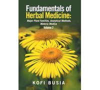 Fundamentals of Herbal Medicine: Major Plant Families, Analytical Methods, Materia Medica Volume 2