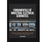 Fundamentals of Industrial Electrical Schematics: A Comprehensive Textbook on Ladder Logic, Motor Controls, Wiring Diagrams, and Real-World Panel Design for Beginners