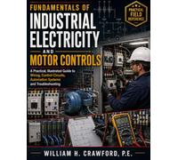Fundamentals of Industrial Electricity Motor Controls: A Practical, Illustrated Guide to Wiring, Control Circuits, Automation Systems and Troubleshooting