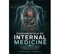 Fundamentals Of Internal Medicine: Core Concepts, Differential Diagnosis, and Therapeutic Decision Making for Physicians and Trainees