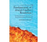 Fundamentals of Jewish Conflict Resolution: Traditional Jewish Perspectives on Resolving Interpersonal Conflicts (Studies in Orthodox Judaism)