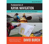 Fundamentals of Kayak Navigation: Master the Traditional Skills and the Latest Technologies, Revised Fourth Edition