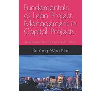 Fundamentals of Lean Project Management in Capital Projects: Lean Construction Principles and Practices