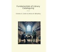 Fundamentals of Library Cataloguing (Classic Books)